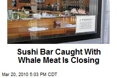 Sushi Bar Caught With Whale Meat Is Closing