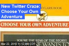 New Twitter Craze: Choose Your Own Adventure