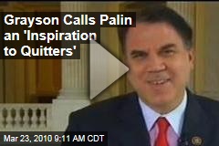 Grayson Calls Palin an 'Inspiration to Quitters'