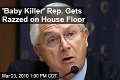 'Baby Killer' Rep. Gets Razzed on House Floor