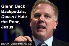 Glenn Beck Backpedals, Doesn't Hate the Poor, Jesus