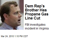 Dem Rep's Brother Has Propane Gas Line Cut