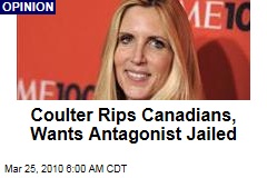 Coulter Rips Canadians, Wants Antagonist Jailed