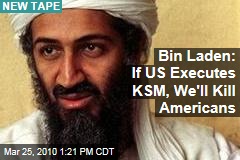 Bin Laden: If US Executes KSM, We'll Kill Americans