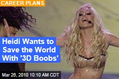 Heidi Wants to Save the World With '3D Boobs'