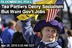 Tea Partiers Decry Socialism But Want Gov't Jobs