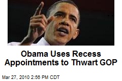 Obama Uses Recess Appointments to Thwart GOP