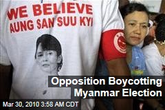 Opposition Boycotting Myanmar Election