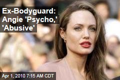Ex-Bodyguard: Angie 'Psycho,' 'Abusive'