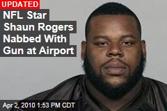 NFL Star Shaun Rogers Nabbed With Gun at Airport
