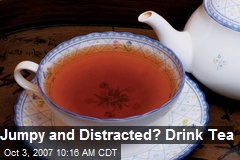 Jumpy and Distracted? Drink Tea