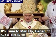 It's Time to Man Up, Benedict