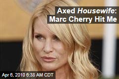 Axed Housewife : Marc Cherry Hit Me