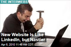 New Website Is Like LinkedIn, but Nastier