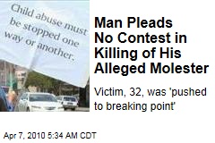 Man Pleads No Contest in Killing of His Alleged Molester