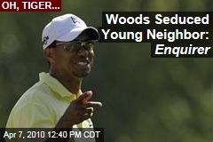 Woods Seduced Young Neighbor: Enquirer