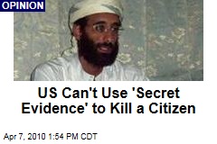 US Can't Use 'Secret Evidence' to Kill a Citizen