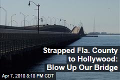 Strapped Fla. County to Hollywood: Blow Up Our Bridge
