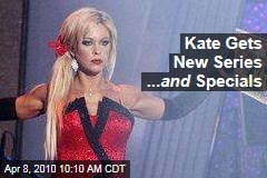 Kate Gets New Series ... and Specials