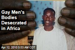 Gay Men's Bodies Desecrated in Africa