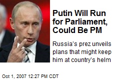 Putin Will Run for Parliament, Could Be PM