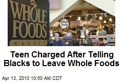 Teen Charged After Telling Blacks to Leave Whole Foods