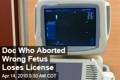 Doc Who Aborted Wrong Fetus Loses License
