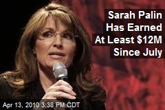 Sarah Palin Has Earned At Least $12M Since July