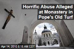 Horrific Abuse Alleged at Monastery in Pope's Old Turf