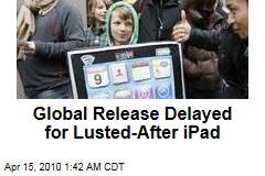 Global Release Delayed for Lusted-After iPad