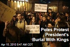 Poles Protest President's Burial With Kings