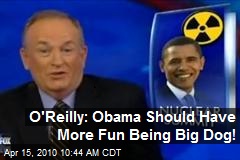 O'Reilly: Obama Should Have More Fun Being Big Dog!