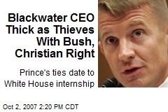 Blackwater CEO Thick as Thieves With Bush, Christian Right