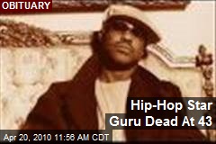 Hip-Hop Star Guru Dead At 43
