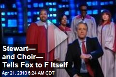 Stewart&mdash; and Choir&mdash; Tells Fox to F Itself