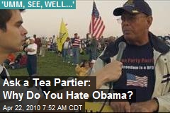 Ask a Tea Partier: Why Do You Hate Obama?