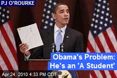 Obama's Problem: He's an 'A Student'
