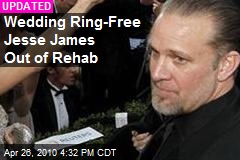 Wedding Ring-Free Jesse James Out of Rehab