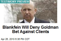 Blankfein Will Deny Goldman Bet Against Clients