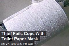 Thief Foils Cops With Toilet Paper Mask
