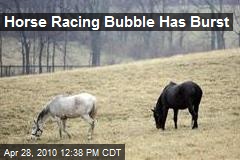 Horse Racing Bubble Has Burst