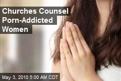 Churches Counsel Porn-Addicted Women