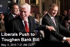 Liberals Push to Toughen Bank Bill