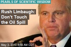 Rush Limbaugh: Don't Touch the Oil Spill