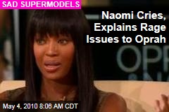 Naomi Cries, Explains Rage Issues to Oprah