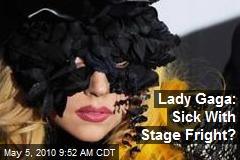 Lady Gaga: Sick With Stage Fright?