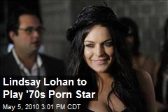 Lindsay Lohan to Play '70s Porn Star