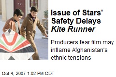 Issue of Stars' Safety Delays Kite Runner