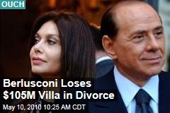 Berlusconi Loses $105M Villa in Divorce