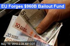 EU Forges $960B Bailout Fund
